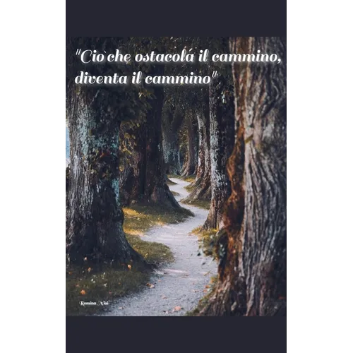 "Ciò che ostacola il cammino, diventa il cammino"