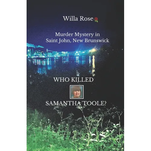 Who Killed Samantha Toole?: Murder Mystery in Saint John, New Brunswick