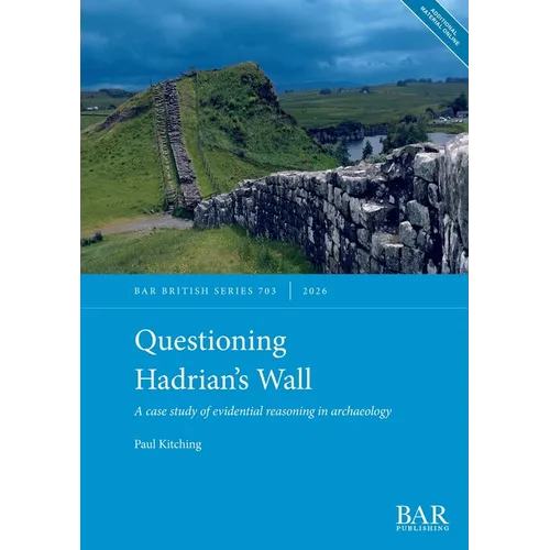 Questioning Hadrian's Wall: A case study of evidential reasoning in archaeology - Paperback