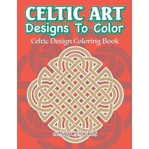 Celtic Art Designs To Color: Celtic Design Coloring Book