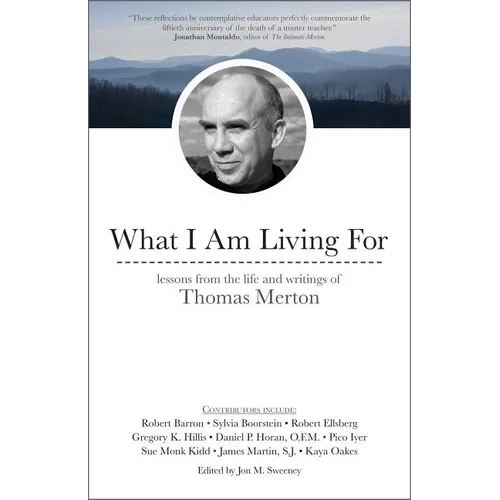 What I Am Living for: Lessons from the Life and Writings of Thomas Merton