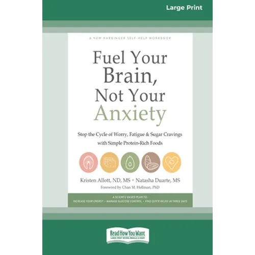 Fuel Your Brain, Not Your Anxiety: Stop the Cycle of Worry, Fatigue, and Sugar Cravings with Simple Protein-Rich Foods [Standard Large Print 16 Pt Edi