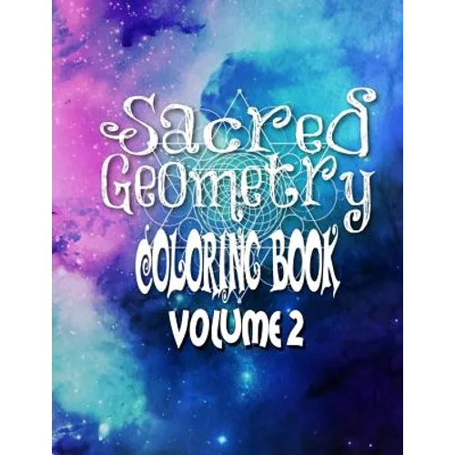 Sacred Geometry Coloring Book Volume 2: The Famous Sacred Geometry Coloring Book You Now Want!