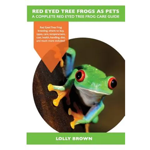 Red Eyed Tree Frogs as Pets: Red Eyed Tree Frog breeding, where to buy, types, care, temperament, cost, health, handling, diet, and much more inclu