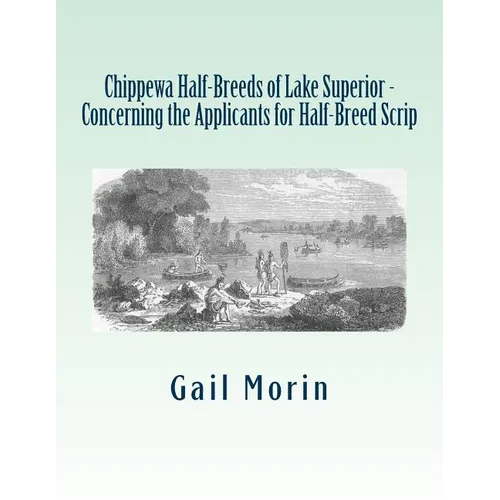 Chippewa Half-Breeds of Lake Superior - Concerning the Applicants for Half-Breed Scrip