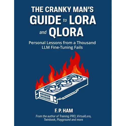 The Cranky Man's Guide to LoRA & QLoRA: Personal Lessons from a Thousand LLM Fine-Tuning Fails
