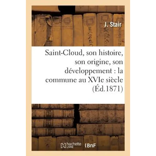 Saint-Cloud, son histoire, son origine, son développement: la commune au XVIe siècle: les prussiens 1814, encore les prussiens 1815