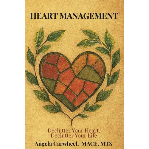 Heart Management: Declutter Your Heart, Declutter Your Life