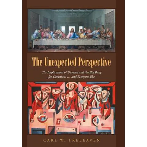 The Unexpected Perspective: The Implications of Darwin and the Big Bang for Christians ... and Everyone Else