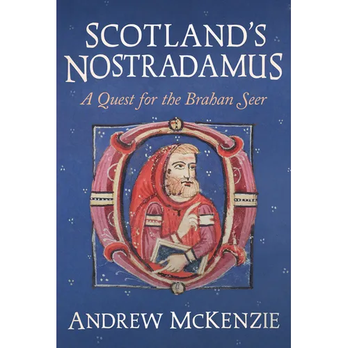 Scotland's Nostradamus: A Quest for the Brahan Seer