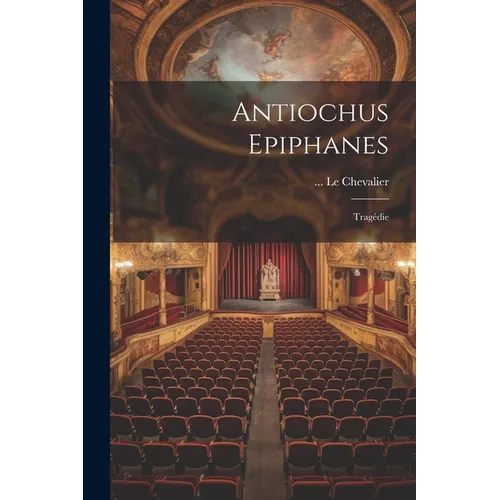 Antiochus Epiphanes: Trag馘ie