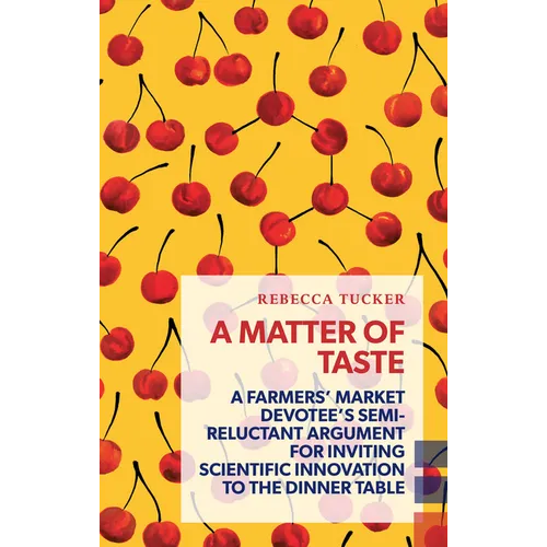 A Matter of Taste: A Farmers' Market Devotee's Semi-Reluctant Argument for Inviting Scientific Innovation to the Dinner Table