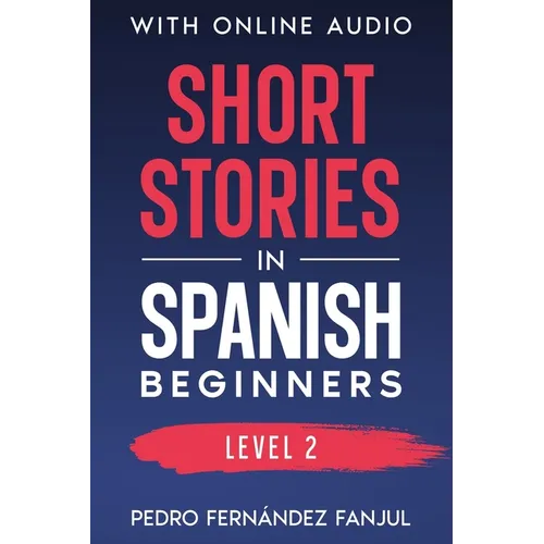 Short Stories in Spanish - Beginners: Stories + Explanations + Exercises