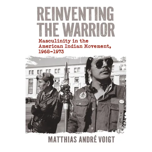 Reinventing the Warrior: Masculinity in the American Indian Movement, 1968-1973