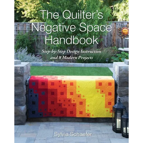 The Quilter's Negative Space Handbook: Step-By-Step Design Instruction and 8 Modern Projects