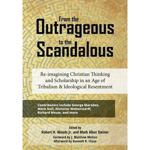 From the Outrageous to the Scandalous: Re-imagining Christian Thinking and Scholarship in an Age of Tribalism and Ideological Resentment