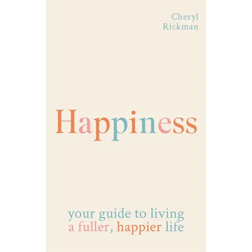 Happiness: Your Guide to Living a Fuller, Happier Life