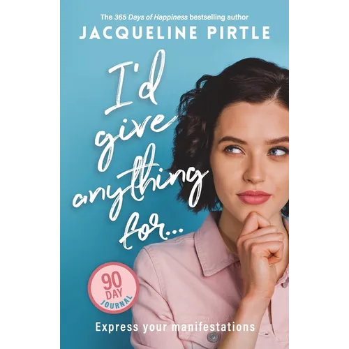 I'd Give Anything For... - Express your manifestations - 90 Day Journal: Express Your Manifestations - A 90 Day Journal