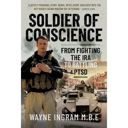 Soldier of Conscience: From Fighting the IRA to Battling Ptsd