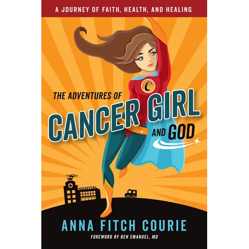 The Adventures of Cancer Girl and God: A Journey of Faith, Health, and Healing