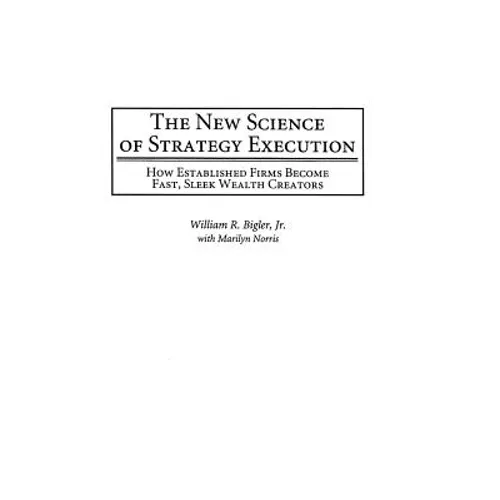 The New Science of Strategy Execution: How Established Firms Become Fast, Sleek Wealth Creators