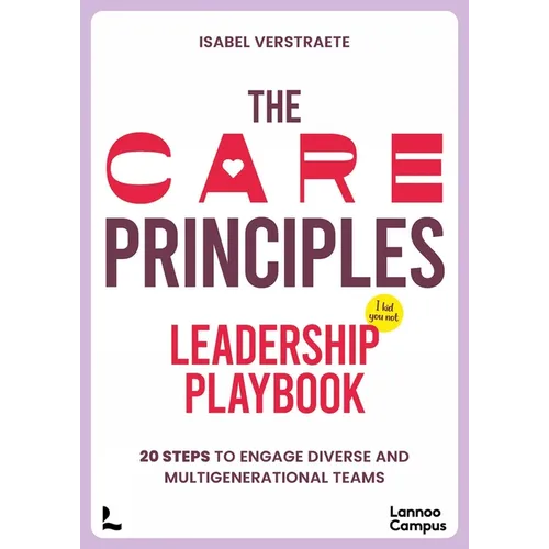 The Care Principles - Leadership Playbook: 20 Steps to Engage Diverse and Multi-Generational Teams