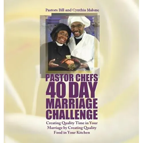 Pastor Chefs 40 Day Marriage Challenge: Creating Quality Time in Your Marriage by Creating Quality Food in Your Kitchen