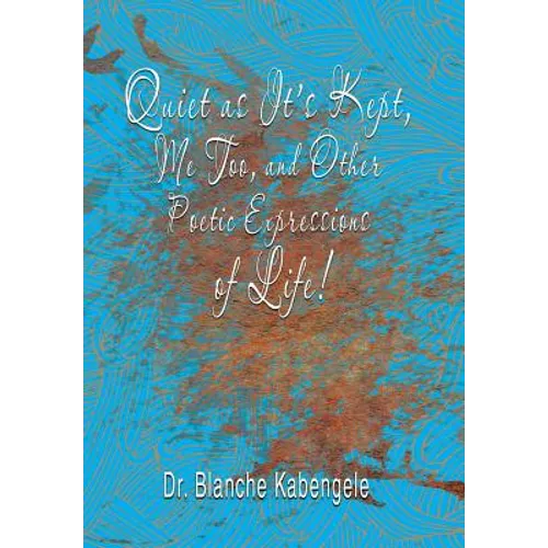Quiet as It'S Kept, Me Too, and Other Poetic Expressions of Life!