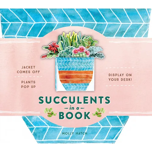 Succulents in a Book (Uplifting Editions): Jacket Comes Off. Plants Pop Up. Display on Your Desk!