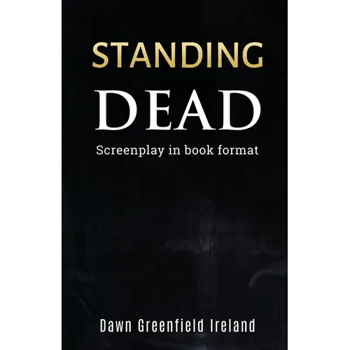 Standing Dead: Screenplay in book format