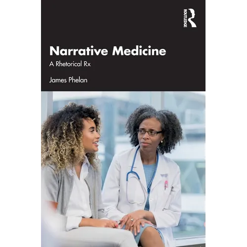 Narrative Medicine: A Rhetorical Rx