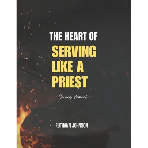 The Heart of Serving like a Priest: Serving Manual