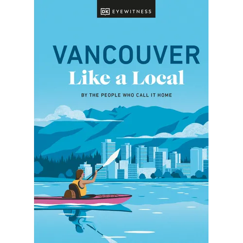 Vancouver Like a Local: By the People Who Call It Home