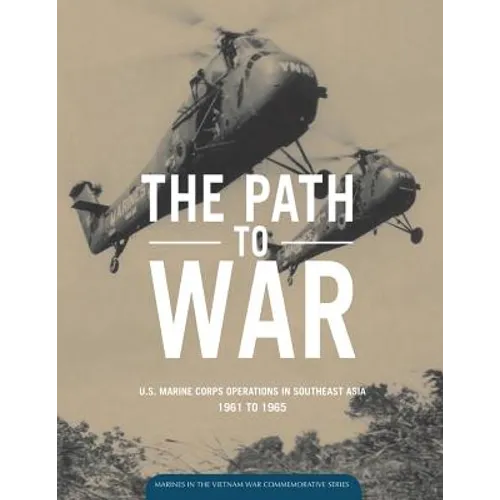The Path to War: U.S. Marine Operations in Southeast Asia 1961 to 1965