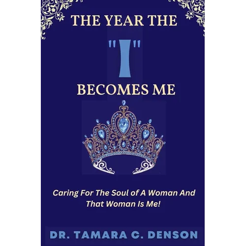 The Year The "I" Becomes Me: Caring For The Soul of A Woman And That Woman Is Me