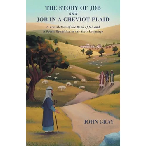 The Story of Job and Job in a Cheviot Plaid: A Translation of the Book of Job and a Poetic Rendition in the Scots Language