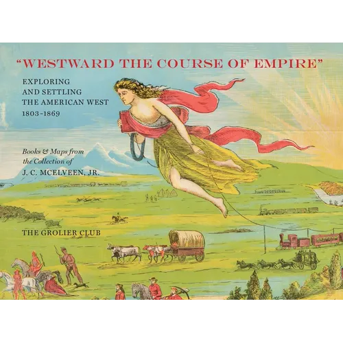 Westward the Course of Empire: Exploring and Settling the American West