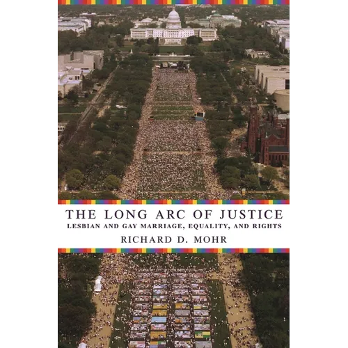 The Long Arc of Justice: Lesbian and Gay Marriage, Equality, and Rights