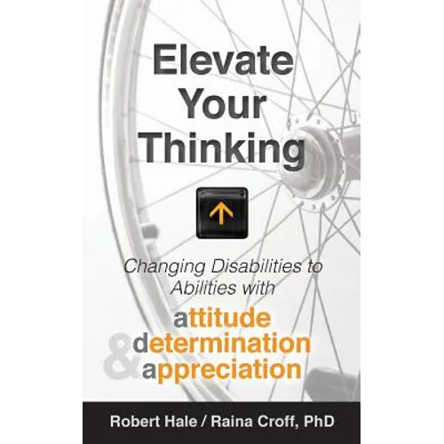 Elevate your Thinking: Changing Disabilities to Abilities with Attitude, Determination, and Appreciation