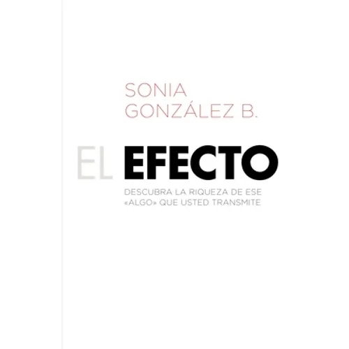 Una El Efecto: Descubra La Riqueza de Ese ?Algo? Que Usted Transmite