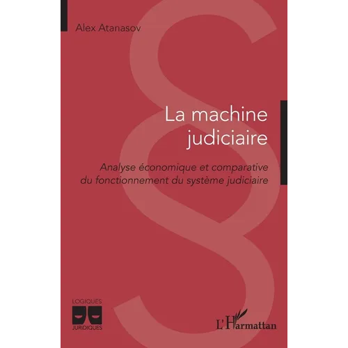 La machine judiciaire: Analyse économique et comparative du fonctionnement du système judiciaire