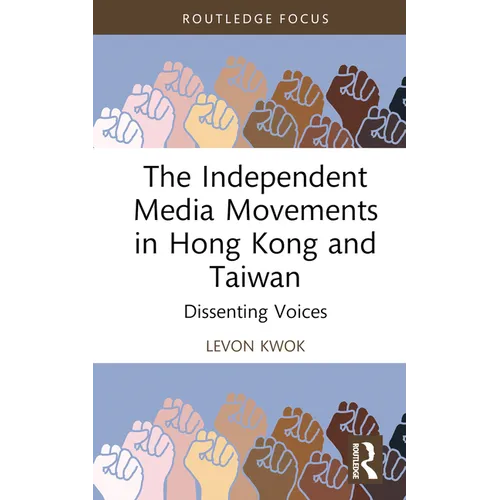 The Independent Media Movements in Hong Kong and Taiwan: Dissenting Voices