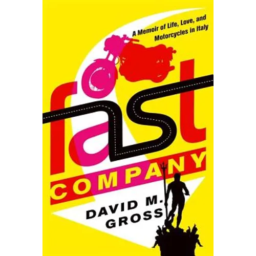 Fast Company: A Memoir of Life, Love, and Motorcycles in Italy