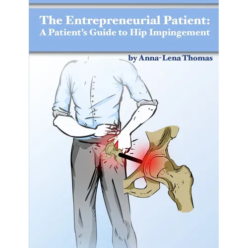The Entrepreneurial Patient: A Patient's Guide to Hip Impingement