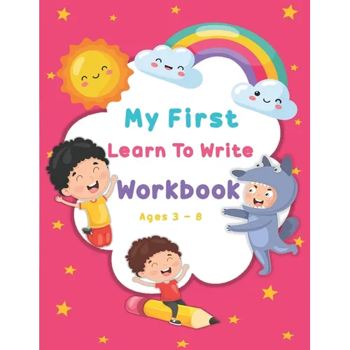 My First Learn To Write Workbook Ages 3-8: Kids coloring activity books Practice for Kids with Pen Control, Line Tracing, Letters, and More
