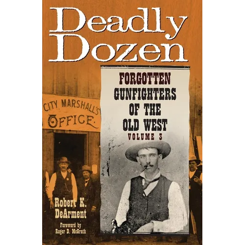 Deadly Dozen: Forgotten Gunfighters of the Old West, Vol. 3 Volume 3