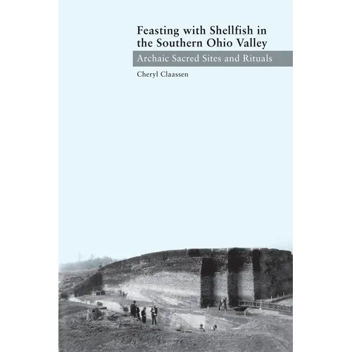 Feasting with Shellfish in the Southern Ohio Valley: Archaic Sacred Sites and Rituals