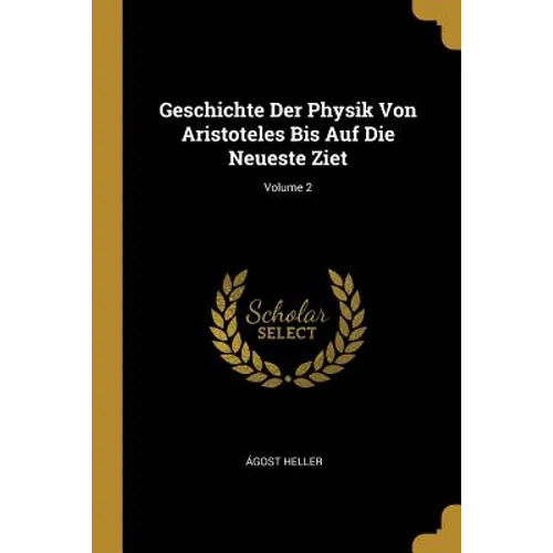 Geschichte Der Physik Von Aristoteles Bis Auf Die Neueste Ziet; Volume 2