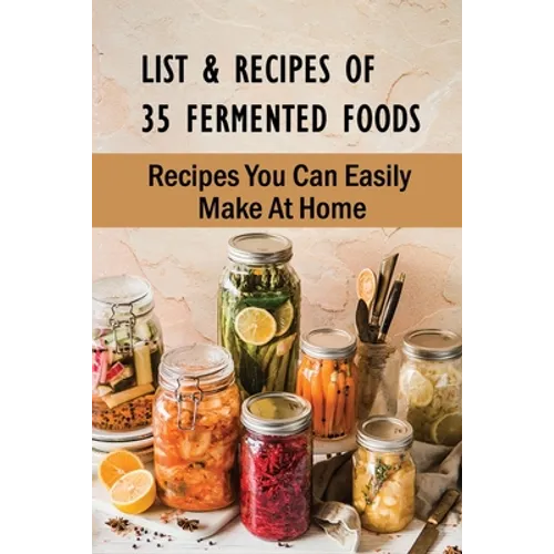 List & Recipes Of 35 Fermented Foods: Recipes You Can Easily Make At Home: Best Fermented Food Recipes