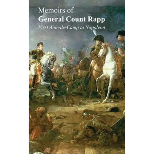 Memoirs of General Count Rappfirst Aide-de-Camp to Napoleon - Paperback